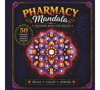 Pharmacy Mandala: A Pharmacy-Themed Coloring Book for Adults with 50 Pharmacy-Inspired Mandala Designs for Stress Relief, Relaxation, and Mindfulness