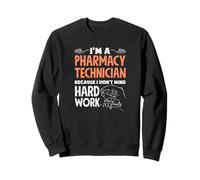 Pharmacy Tech, Parce Que Cela ne me dérange Pas de Travailler Dur Pharm Tech Sweatshirt