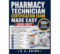 PHARMACY TECHNICIAN CERTIFICATION EXAM MADE EASY 2026-2027: The Complete Study Guide with Practice Tests, Pharmacy Calculations, Top 200 Drugs, Federal Law, Medication Safety & Exam Strategies