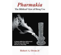 Pharmakia: The Biblical View of Drug Use