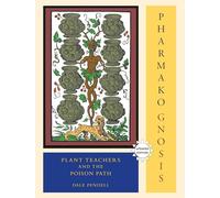 Pharmako/Gnosis, Revised and Updated: Plant Teachers and the Poison Path