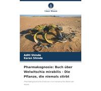 Pharmakognosie: Buch über Welwitschia mirabilis - Die Pflanze, die niemals stirbt: Pharmakognostische Einblicke in ein botanisches Relikt der Wüste