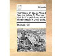 Pharnaces: An Opera. Altered From The Italian. By Thomas Hull. As It Is Performed At The Theatre Royal In Drury-Lane.