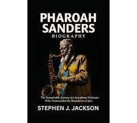 Pharoah Sanders Biography: The Remarkable Journey of a Saxophone Visionary Who Transcended the Boundaries of Jazz