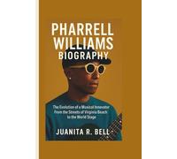 PHARRELL WILLIAMS BIOGRAPHY: The Evolution of a Musical Innovator From the Streets of Virginia Beach to the World Stage
