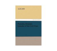 Pharsalia, Dramatic Episodes Of The Civil Wars