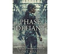 Phase Defiant: A Project Overwatch Book