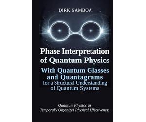 Phase Interpretation of Quantum Physics: With Quantum Glasses and Quantagrams for a Structural Understanding of Quantum Systems