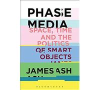 Phase Media: Space, Time And The Politics Of Smart Objects