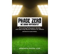 Phase ZERO Overcoming Performance Anxiety and Improving Mental Wellness for Athletes--A Workbook for Athletes Ages 14-18 - Jesseyetta Staton - JT Publishing House - ebook (ePub) - Livre