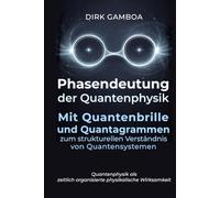 Phasendeutung der Quantenphysik: Mit Quantenbrille und Quantagrammen zum strukturellen Verständnis von Quantensystemen