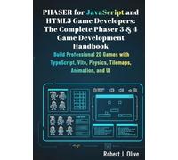 Phaser for JavaScript and HTML5 Game Developers: The Complete Phaser 3 & 4 Game Development Handbook: Build Professional 2D Games with TypeScript, Vite, Physics, Tilemaps, Animation, and UI