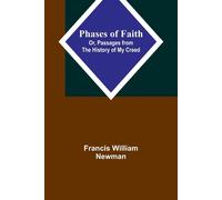 Phases Of Faith; Or, Passages From The History Of My Creed