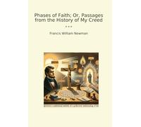 Phases of Faith; Or, Passages from the History of My Creed