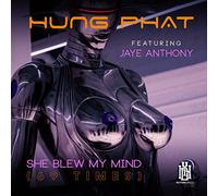 Phat,Hung Featuring Anthony, Jaye - She Blew My Mind (69 Times)