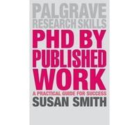 PhD by Published Work: A Practical Guide for Success (Palgrave Research Skills) - [Version Originale] Inconnu (Auteur)