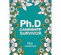 Phd Coloring Book: A Hilarious & Funny Coloring Book Gift for Phd Students & Graduates to Relieve Stress