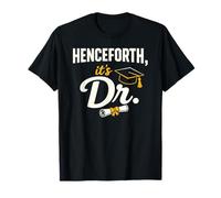 PhD Graduate Doctorate Degree Henceforth It's Dr. Graduation T-Shirt