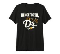 PhD Graduate Doctorate Degree Henceforth It's Dr. Graduation T-Shirt Haut de Gamme