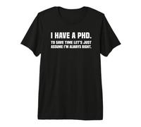 PHD J'Ai Une école de doctorat drôle T-Shirt Haut de Gamme