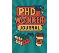 PhD W@nker Notebook: Funny gift, present for PhD Student, blank notebook for students, secret santa Christmas gift for PHD Doctorate student