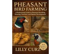 PHEASANT BIRD FARMING: A Professional Guide to Pheasant Breeding, Housing, Nutrition, and Market Development.