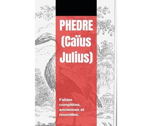 Phèdre: Fables complètes, anciennes et nouvelles.