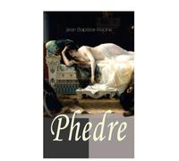 Phedre: Klassiker der französischen Literatur übersetzt von Friedrich Schiller