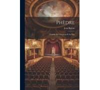 Phèdre: Tragédie En Cinq Actes Et En Vers
