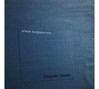 Phelan Burgoyne Trio - Unquiet Quiet