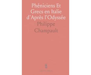 Phéniciens Et Grecs en Italie d'Après l'Odyssée: Étude Géographique Historique Et Sociale par une Methode Nouvelle