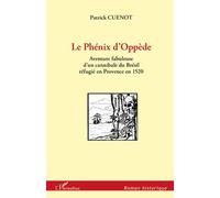 Phenix d'oppede aventure fabuleuse d'un cannibale du bresil Aventure fabuleuse d'un cannibale du Brésil réfugié en Provence en 1520 - Patrick Cuenot - L'harmattan - broché - Roman