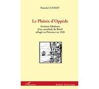Phenix d'oppede aventure fabuleuse d'un cannibale du bresil Aventure fabuleuse d'un cannibale du Brésil réfugié en Provence en 1520 - Patrick Cuenot - L'harmattan - broché - Roman