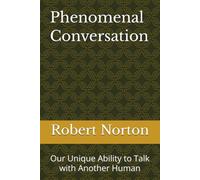 Phenomenal Conversation: Our Unique Ability to Talk with Another Human