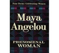 Phenomenal Woman: Four Poems Celebrating Women