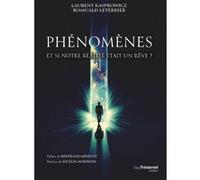 Phénomènes - Et si notre réalité était un rêve ? Romuald Leterrier (Auteur), Laurent Kasprowicz (Auteur), Bertrand Méheust (Préface), Jocelin Morisson (Postface)