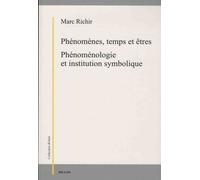 Phénomènes, Temps Et Êtres - Phénoménologie Et Institution Symbolique