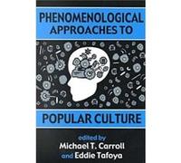 Phenomenological Approaches to Popular Culture by Edited by New Mexico Highlands University Michael Carroll Associate Professor of English USA & Edited by