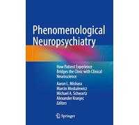 Phenomenological Neuropsychiatry: How Patient Experience Bridges the Clinic With Clinical Neuroscience