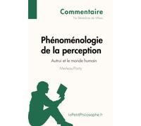 Phénoménologie de la perception de Merleau-Ponty - Autrui et le monde humain (Commentaire): Comprendre la philosophie avec lePetitPhilosophe.fr
