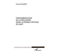 Phénoménologie de la réflexion dans la pensée critique de kant - Pascal Gaudet - L'harmattan - broché - Essai