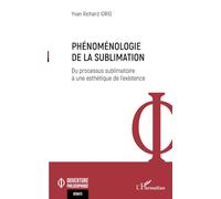 Phénoménologie de la sublimation Du processus sublimatoire à une esthétique de l’existence - Yvan Richard Iorio - L'harmattan - broché - Essai