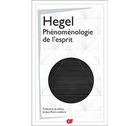 Phénoménologie de l'esprit Georg Wilhelm Friedrich Hegel (Auteur), Jean-Pierre Lefebvre (Edité par), Jean-Pierre Lefebvre (Traduction)