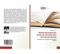 Phénoménologie des droits de l'homme chez Emmanuel Lévinas: De l'humanisme juridique à l'humanisme éthique