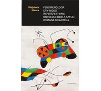 Phénoménologie des jeux vidéo dans la perspective de l'ontologie de l'œuvre d'art de Roman Ingarden - Wojciech Sikora (Literatur und Kultur auf Polnisch)