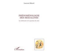 Phénoménologie des sexualités La modernité et la question du sens - Laurent Bibard - L'harmattan - broché - Essai