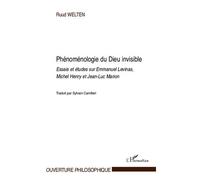 Phénoménologie du Dieu invisible Essais et études sur Emmanuel Levinas, Michel Henry et Jean-Luc Marion - Ruud Welten - L'harmattan - broché - Essai