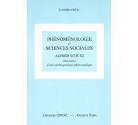 Phénoménologie Et Sciences Sociales - Alfred Schutz - Naissance D'une Anthropologie Philosophique