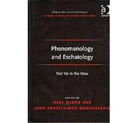 Phenomenology and Eschatology, Ashgate New Critical Thinking in Religion, Theology, and Biblical Studies