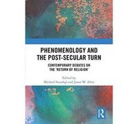 Phenomenology and the Post-Secular Turn: Contemporary Debates on the 'Return of Religion' - [Version Originale] Inconnu (Auteur)